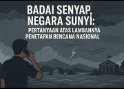 Status Bencana yang Kabur dan Negara yang Terlambat Hadir
